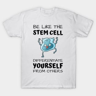 Be like the stem cell, differentiate yourself from others black text design with stem cell graphic T-Shirt